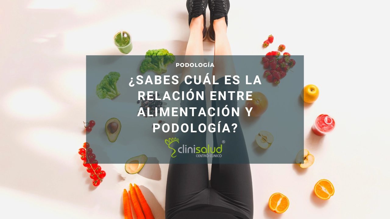 descubre la relación entre alimentación y podología | Clinisalud